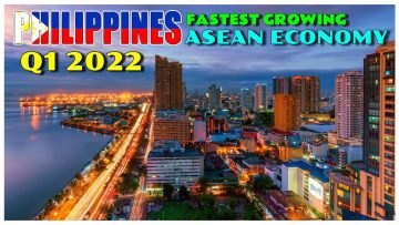 PHILIPPINES 2022 Q1 ECONOMY: Fastest Growing ASEAN Economy