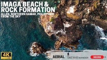 IMAGA BEACH AND ROCK FORMATION, ALLEN NORTHERN SAMAR, FROM THE SKY (Aerial 4K HD) | One Man Wander